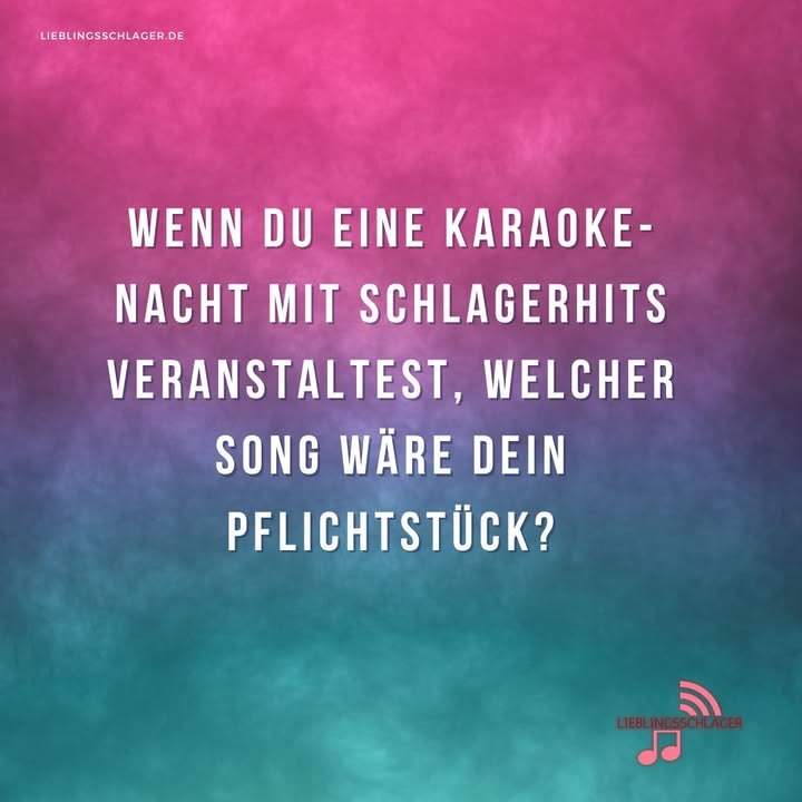Wenn du eine Karaoke-Nacht mit Schlagerhits veranstaltest, welcher Song wäre dein Pflichtstück?