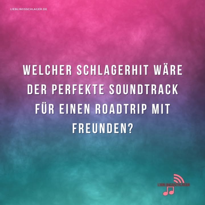 Welcher Schlagerhit wäre der perfekte Soundtrack für einen Roadtrip mit Freunden?