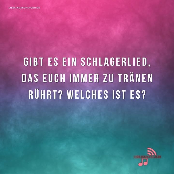 Gibt es ein Schlagerlied, das euch immer zu Tränen rührt? Welches ist es?