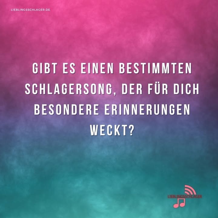Gibt es einen bestimmten Schlagersong, der für dich besondere Erinnerungen weckt? Welcher ist es und warum?