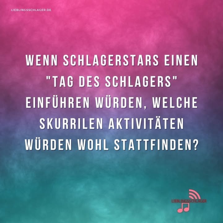 Wenn Schlagerstars einen "Tag des Schlagers" einführen würden, welche skurrilen Aktivitäten würden wohl stattfinden?